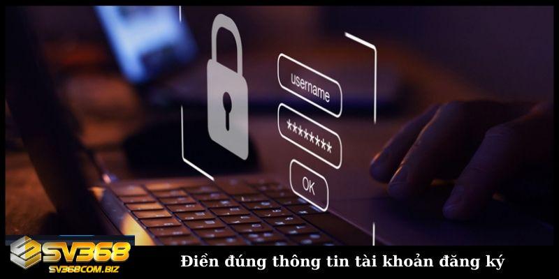 Đăng ký SV368 chỉ với 3 bước nhận thưởng chào mừng 5.888K 3 Điền đúng thông tin tài khoản đăng ký