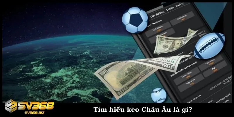 Hướng dẫn chi tiết về kèo Châu Âu cho người mới chơi cá cược 2 Tìm hiểu về kèo Châu Âu